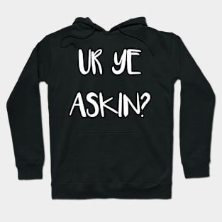 UR YE ASKIN?, Scottish Scots Patter Language Phrase Hoodie